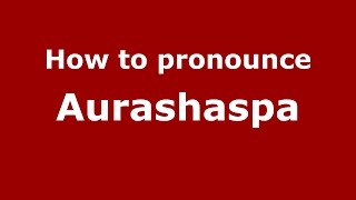 How to pronounce Aurashaspa