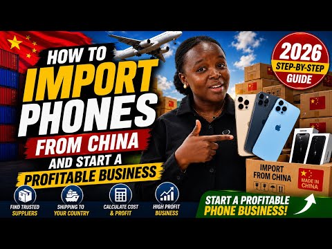 HOW  TO IMPORT  PHONES FROM CHINA/ START A PROFITABLE BUSINESS 