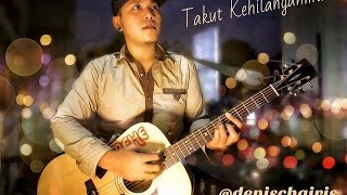 Download lagu Denis Chairis Takut Kehilanganmu mp3 Download lagu Denis Chairis Takut Kehilanganmu mp3