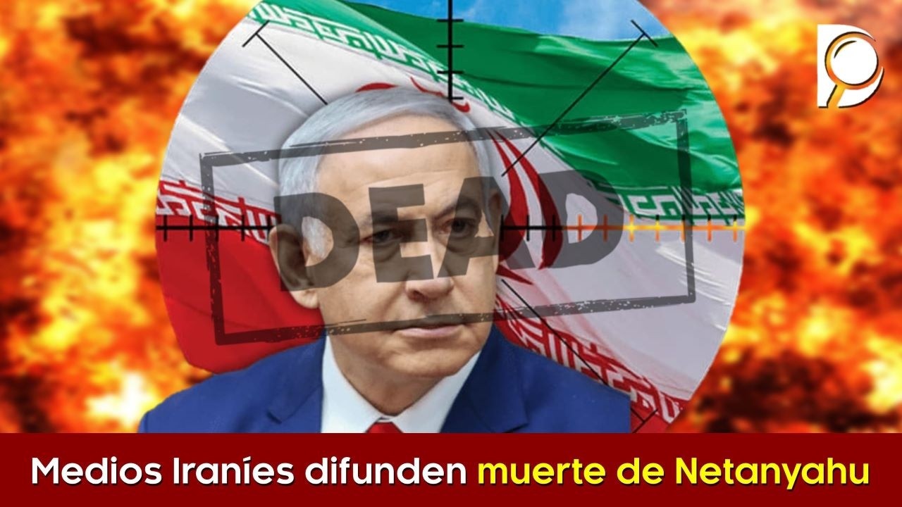 Medios Iraníes difunden supuesta muerte de Netanyahu