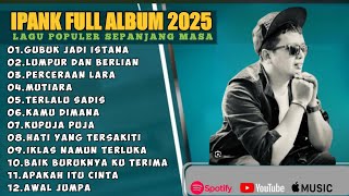 Download lagu GUBUK JADI ISTANA - IPANK FULL ALBUM TERBAIK (LIRIK) - LAGU POP MELAYU TERBARU 2025 mp3
