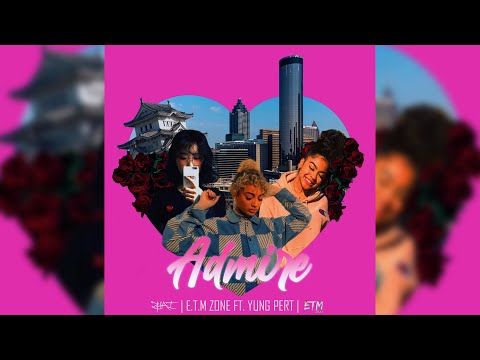 E.T.M Zone - Admire ft. Yung Pert (Official Lyric Video)