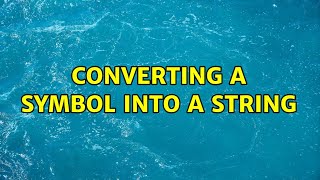 Converting a Symbol into a String (4 Solutions!!)