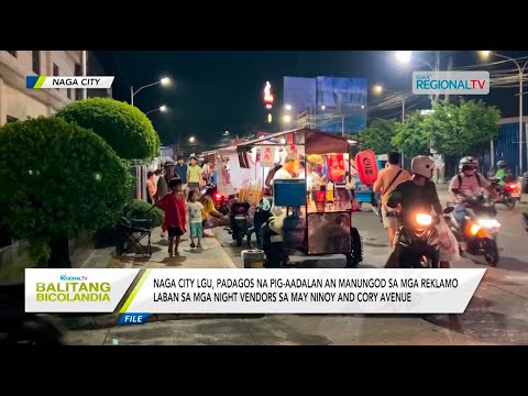 Balitang Bicolandia: Naga City LGU, padagos na pig-aadalan an reklamo sa mga night vendor