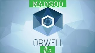 Orwell - Part 5 | Madgod Plays | PC Gameplay