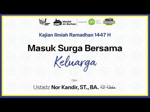 Masuk Surga Bersama Keluarga - Ustadz Nor Kandir, ST., BA.