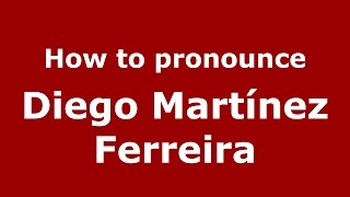 How to pronounce Diego Martínez Ferreira