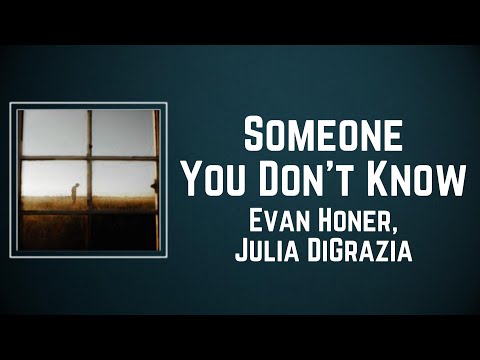 Evan Honer & Julia DiGrazia - Someone You Don't Know (Lyrics)