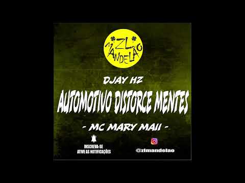 Automotivo Distorce Mentes - Mc Mary Maii (Djay Hz)