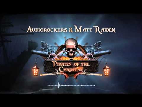 Audiorockers & Matt Raiden - Pirates of the Caribbean