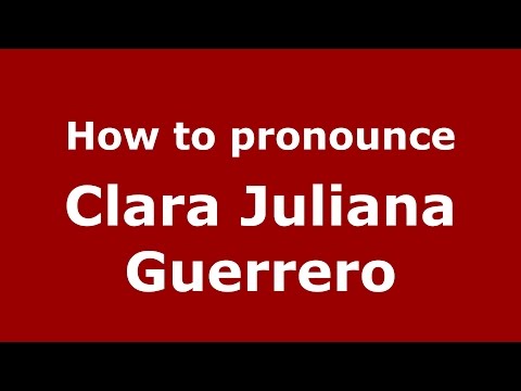 How to pronounce Clara Juliana Guerrero (Colombian Spanish/Colombia)  - PronounceNames.com