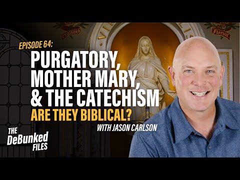 Purgatory, Mother Mary, & The Catechism: Are they Biblical? | The DeBunked Files: Episode 64