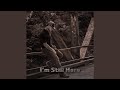 I'm Still Here