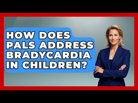How Does PALS Address Bradycardia In Children? - First Response Medicine