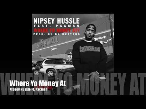 Where Yo Money At - Nipsey Hussle ft. Pacman