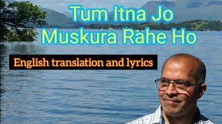 Tum Itna Jo Muskura Rahe Ho  - Jagjit Singh, Lyrics and English Translation by Imtiyaz Talkhani