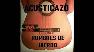 ACUSTICAZO, LEON GIECO - HOMBRES DE HIERRO