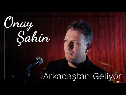 Onay Şahin - Arkadaştan Geliyor