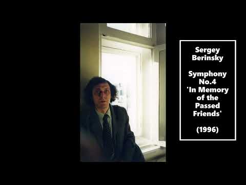 Sergey Berinsky (1946-1998) --- Fourth Symphony 'In Memory of the Passed Friends' (1996)