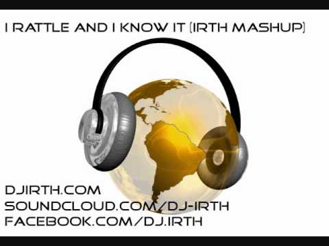 I Rattle and I Know It (IRTH Mashup)