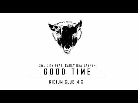 Owl City ft. Carly Rea Jaspen - Good Time(Ridium Club Mix)