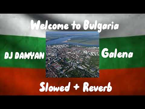 Galena X DJ DAMYAN X COSTI - Welcome To Bulgaria ( Slowed + Reverb )