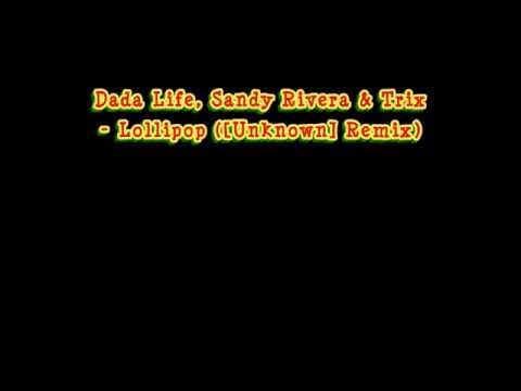 Dada ft. Sandy Rivera & Trix - Lollipop ([Unknown] Remix)