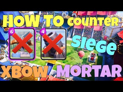 Clash Royale : How to counter siege mortar and xbow