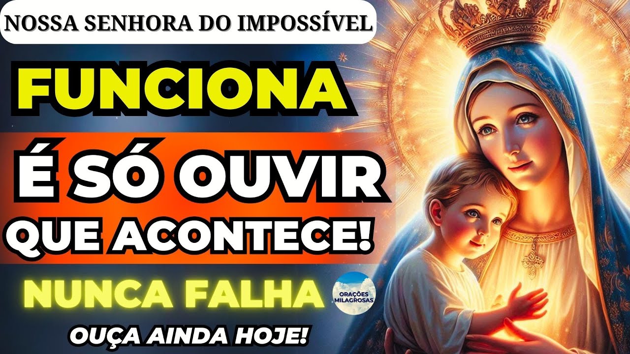 🙌NOSSA SENHORA DO IMPOSSIVEL🙏O MILAGRE IMPOSSÍVEL ACONTECE PARA QUEM OUVE🙌