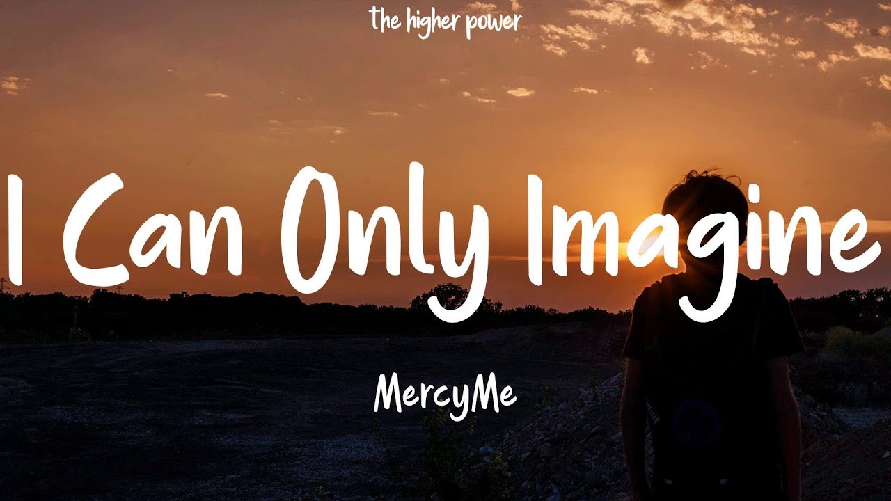 MercyMe - I Can Only Imagine (Lyrics)