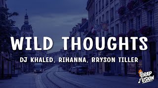 DJ Khaled - Wild Thoughts (Lyrics) ft. Rihanna, Bryson Tiller