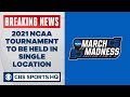 BREAKING: 2021 NCAA Men's Basketball Tournament to be held in one location | CBS Sports HQ