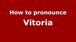 How to pronounce Vitoria