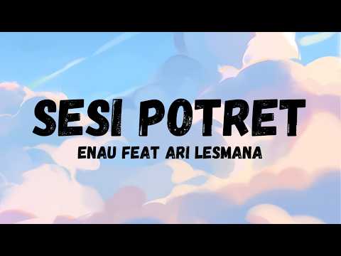 Enau feat Ari Lesmana - Sesi Potret (Lirik)