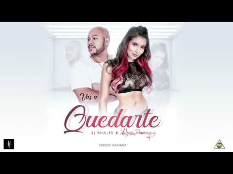 Vas A Quedarte - Dj Khalid & Milena Dominique (Versión Bachata)