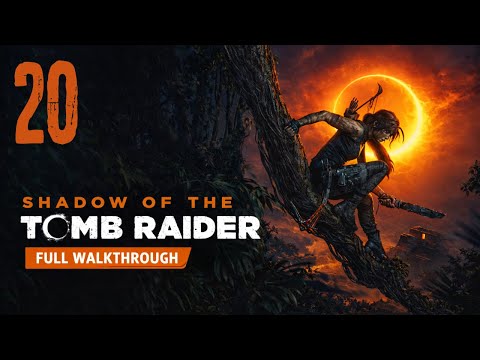 Shadow of the Tomb Raider – Full Walkthrough 100% (No Commentary) | Part 20