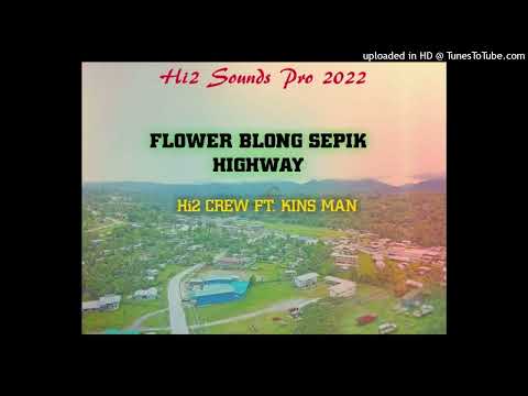 Flower Blong Sepik Highway (2022) - Hi2 Crew ft. Kins Man [Audio]