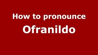 How to pronounce Ofranildo