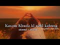 Kasam Khuda Ki Yahi Kahung Slowed Reverb Hindi Song
