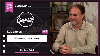 Les Causeries de la Géographie - Les cartes #7 - Nommer les lieux