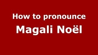How to pronounce Magali Noël