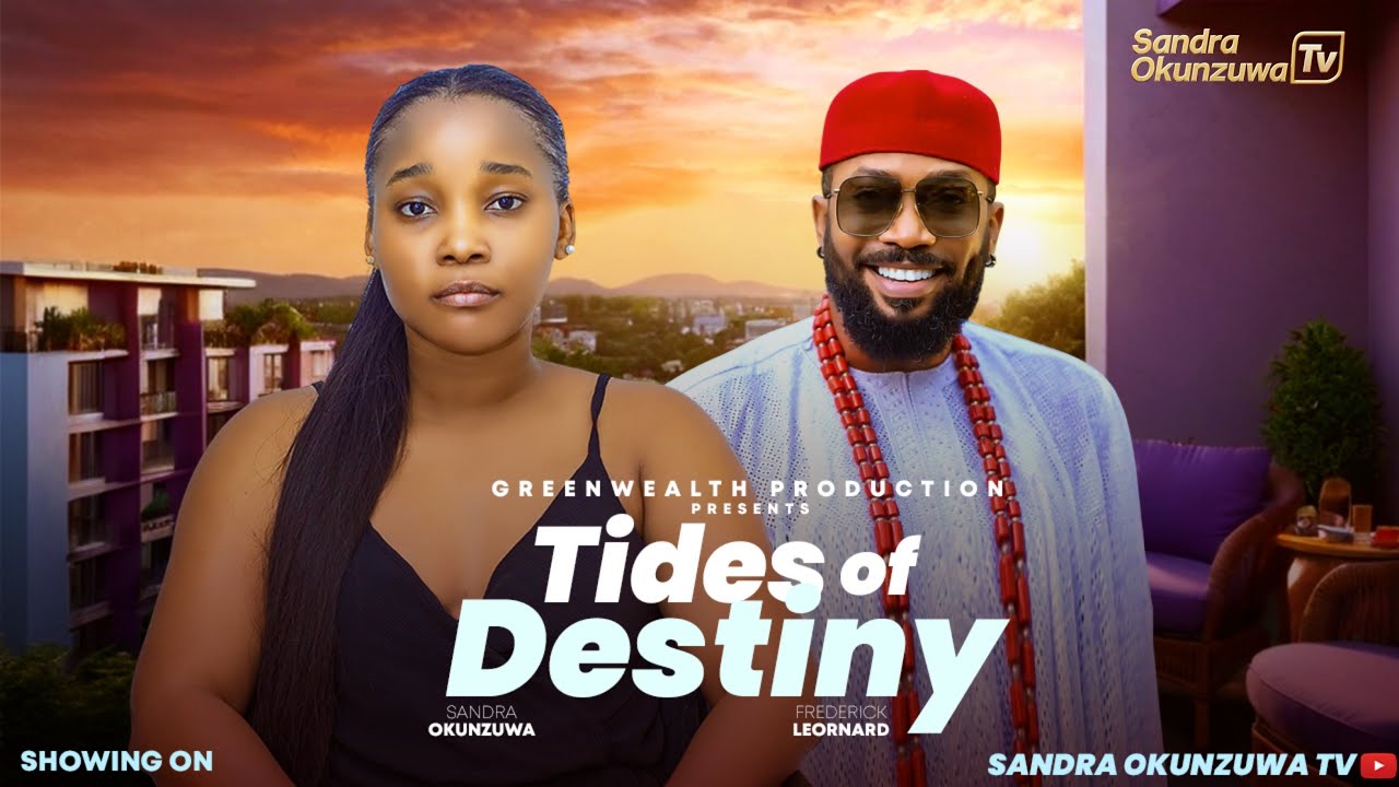TIDES OF DESTINY – LATEST 2025 NIGERIAN MOVIE – SANDRA OKUNZUWA, FREDERICK LEONARD