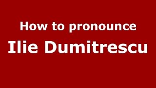 How to pronounce Ilie Dumitrescu