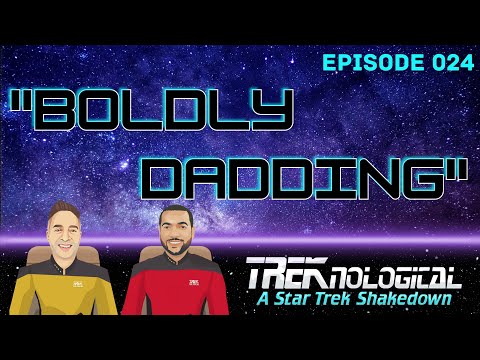 Boldly Dadding (Episode 24) #Treknological