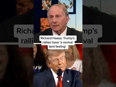 Richard Haass: Trump’s rallies have 'a revival tent feeling’