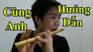 Hướng dẫn Thổi Sáo bài Cùng Anh ( Ngọc Dolil ) một cách chi tiết nhất - Alex Tú