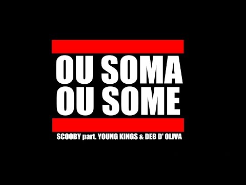 Scooby MC - OU SOMA OU SOME part. Young Kings & Deb D'Oliva (prod. Scooby)