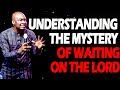 UNDERSTANDING THE MYSTERY OF WAITING ON THE LORD-APOSTLE JOSHUA SELMAN NIMMAK