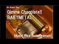 Gimme Chocolate!!/BABYMETAL [Music Box] 