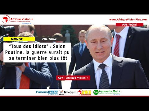 Russie : “Tous des idiots”,  selon Poutine, la guerre aurait pu se terminer bien plus tôt